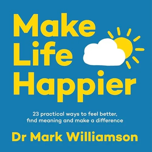 Make Life Happier By Dr Mark Williamson